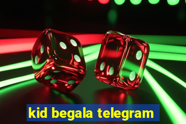 kid begala telegram