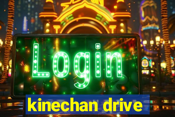 kinechan drive