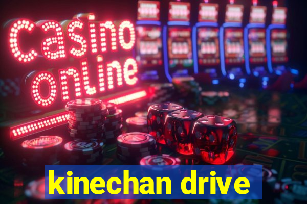 kinechan drive