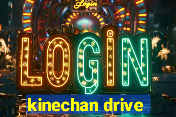 kinechan drive