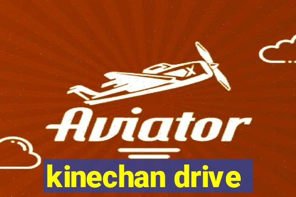 kinechan drive