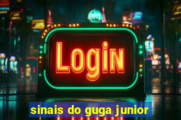 sinais do guga junior