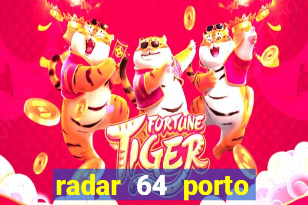 radar 64 porto seguro hoje