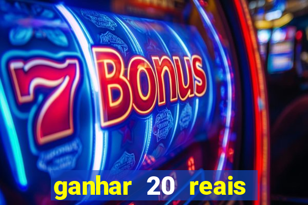 ganhar 20 reais por cadastro