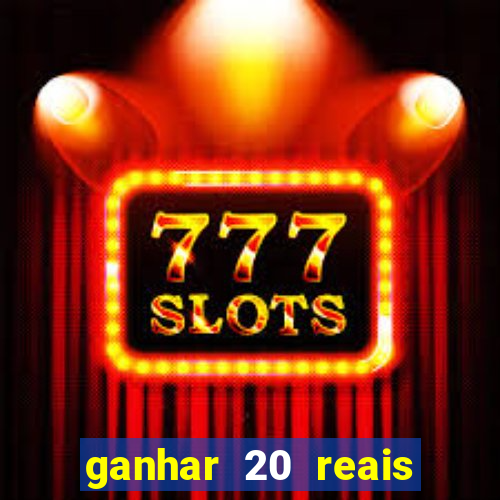 ganhar 20 reais por cadastro