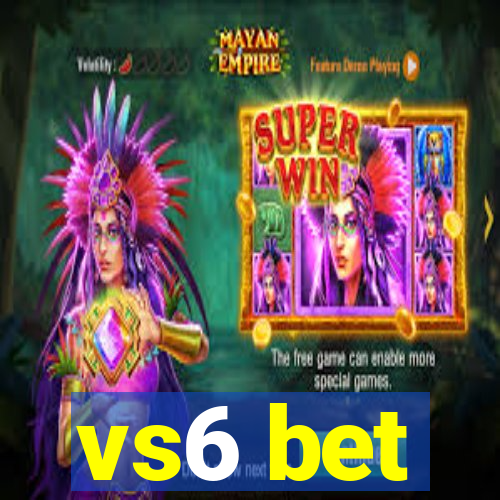 vs6 bet