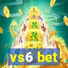 vs6 bet