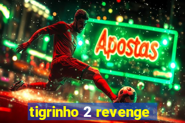 tigrinho 2 revenge