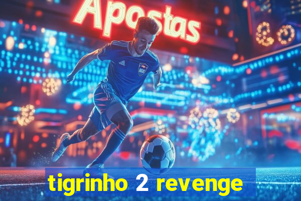 tigrinho 2 revenge