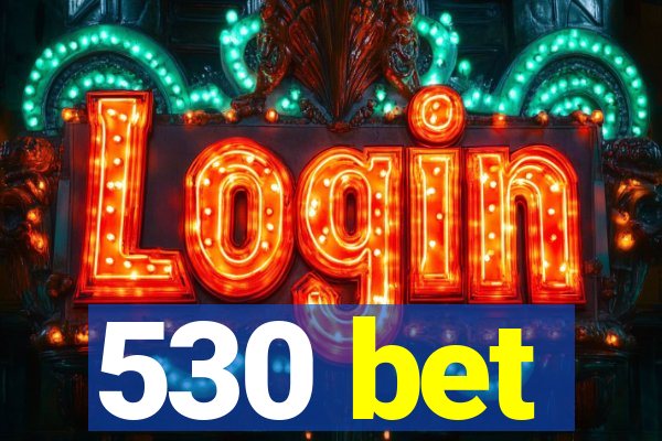 530 bet