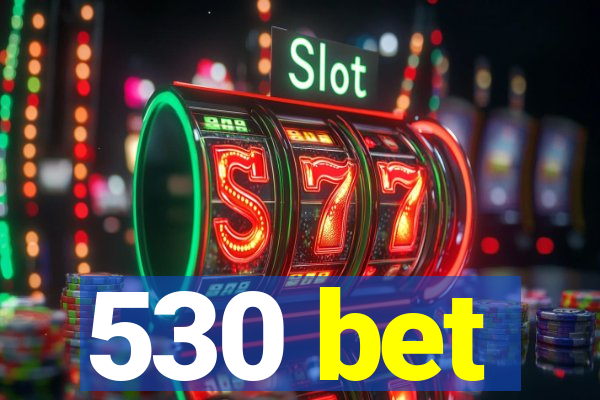 530 bet