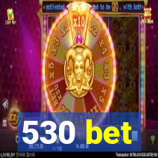 530 bet