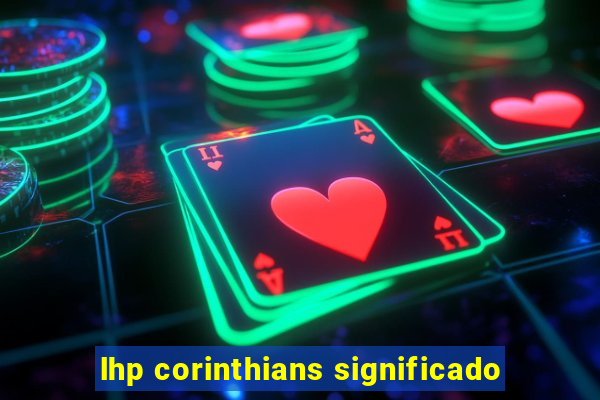 lhp corinthians significado