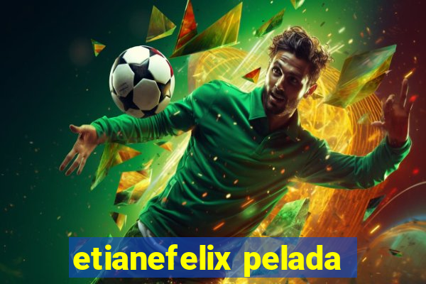 etianefelix pelada
