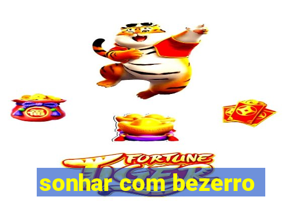 sonhar com bezerro
