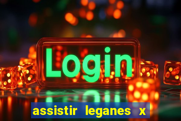 assistir leganes x real madrid ao vivo online gratis