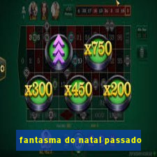 fantasma do natal passado