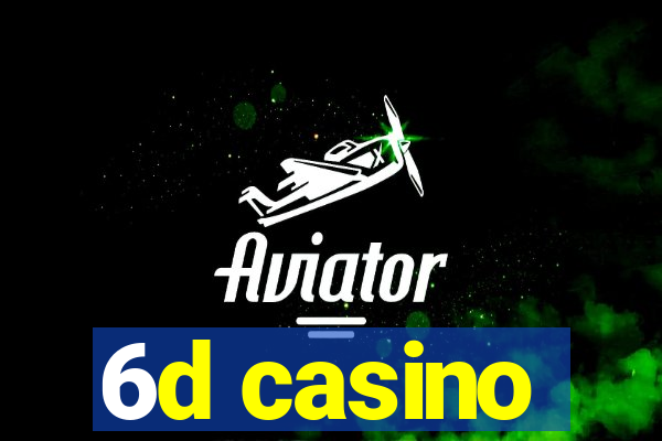 6d casino