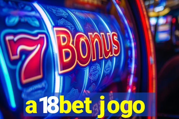 a18bet jogo