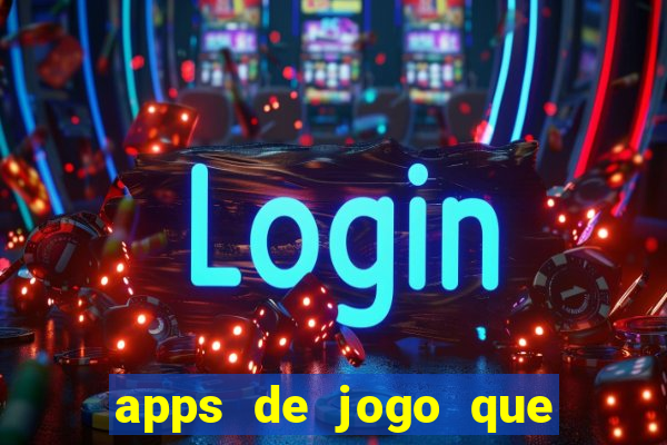 apps de jogo que ganha dinheiro