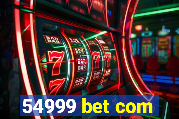 54999 bet com
