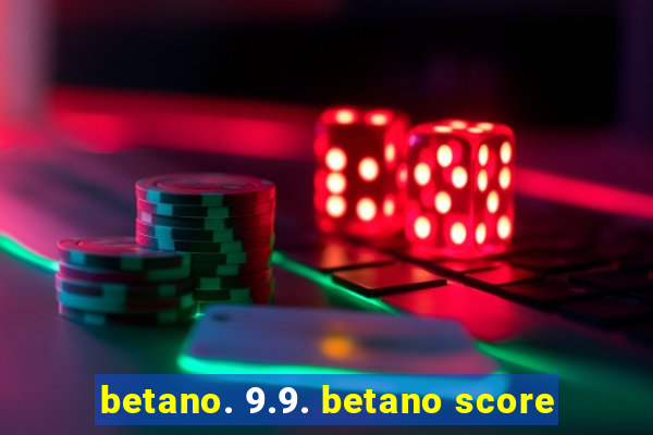 betano. 9.9. betano score