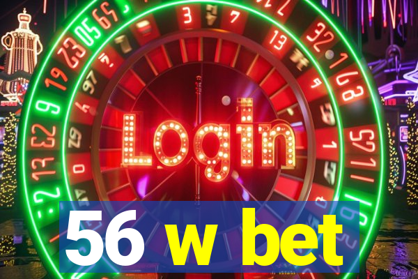 56 w bet