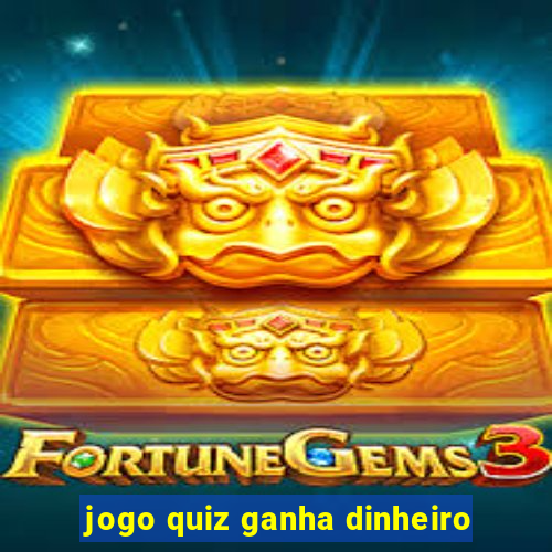 jogo quiz ganha dinheiro