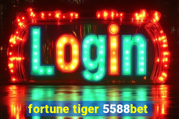 fortune tiger 5588bet