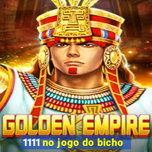 1111 no jogo do bicho