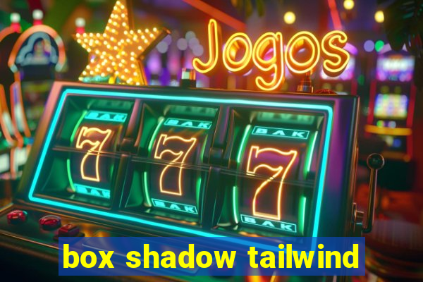 box shadow tailwind