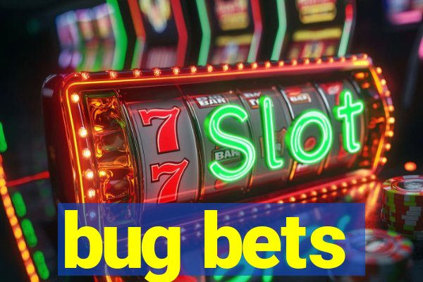 bug bets