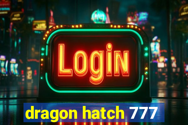 dragon hatch 777