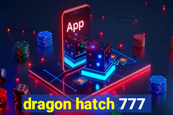 dragon hatch 777