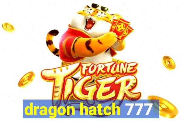 dragon hatch 777