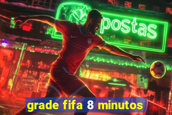 grade fifa 8 minutos