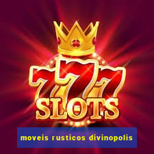 moveis rusticos divinopolis