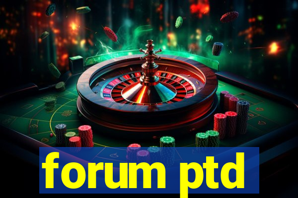 forum ptd