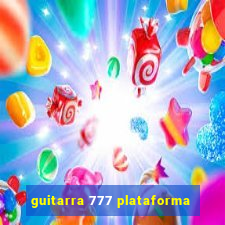 guitarra 777 plataforma