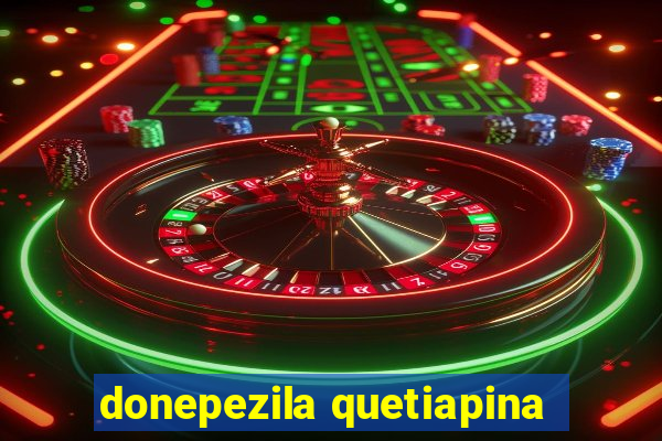 donepezila quetiapina