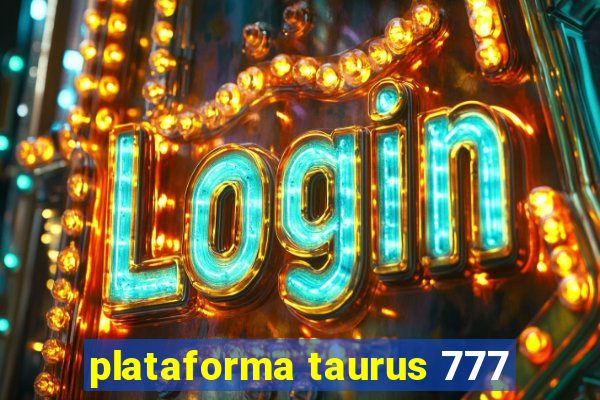 plataforma taurus 777
