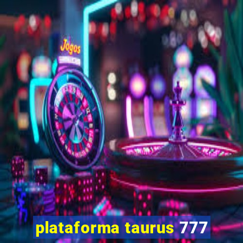 plataforma taurus 777