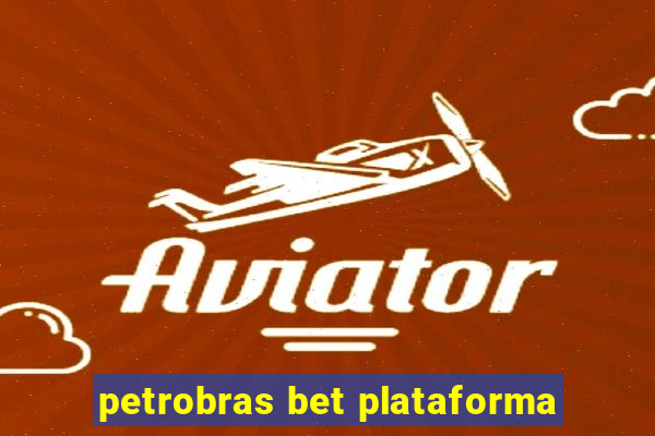 petrobras bet plataforma