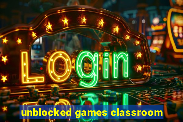 unblocked games classroom