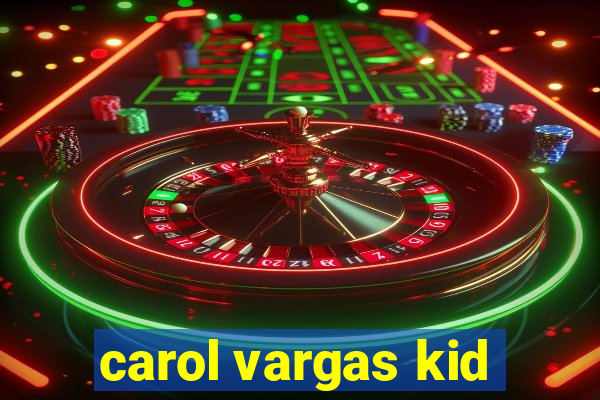 carol vargas kid