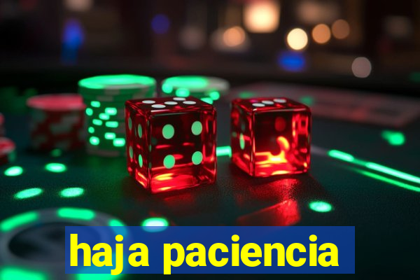 haja paciencia