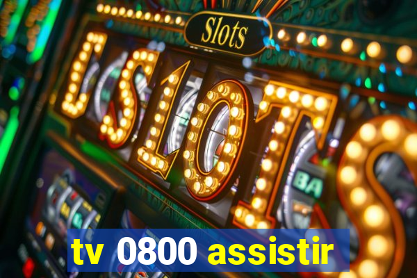 tv 0800 assistir