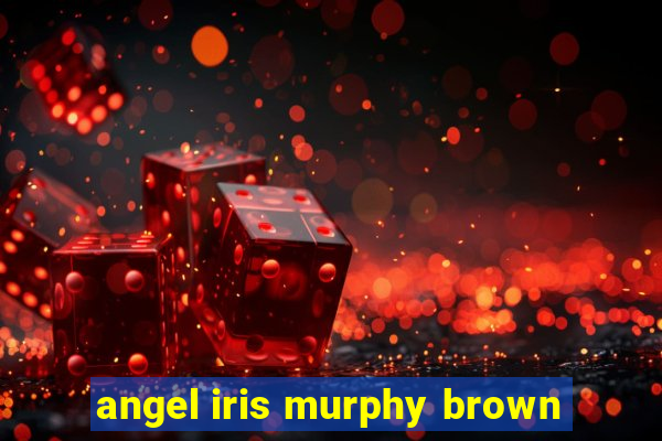 angel iris murphy brown
