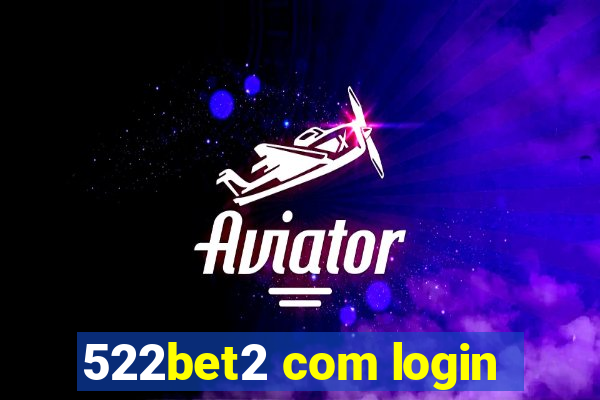 522bet2 com login