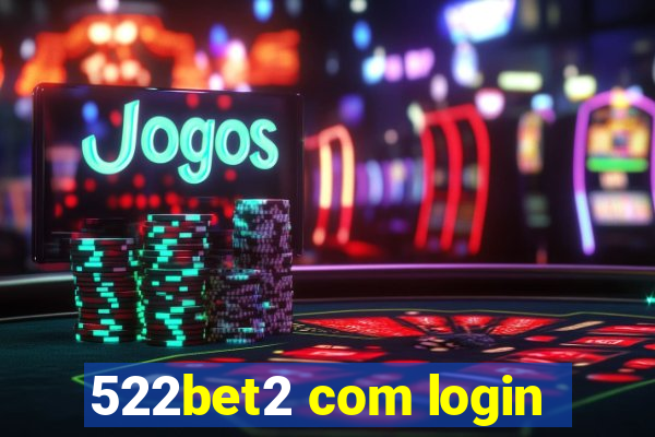 522bet2 com login
